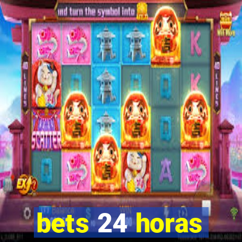 bets 24 horas